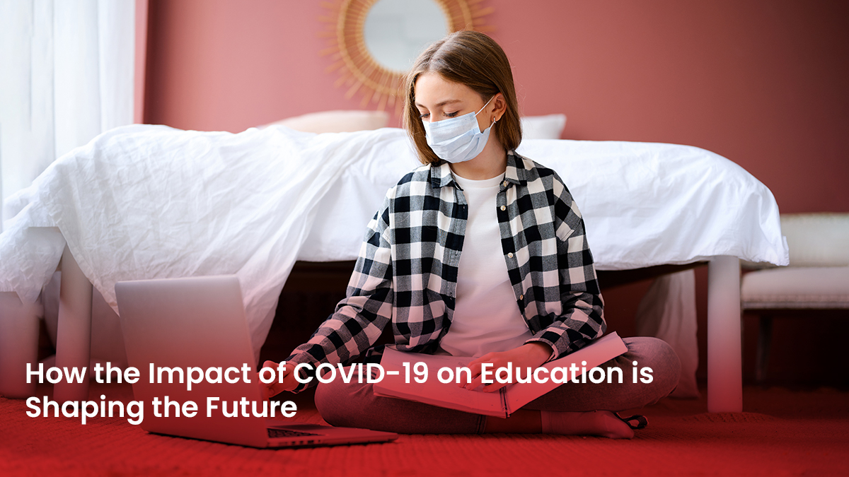 21 Blog How the Impact of COVID 19 on Education is Shaping the Future