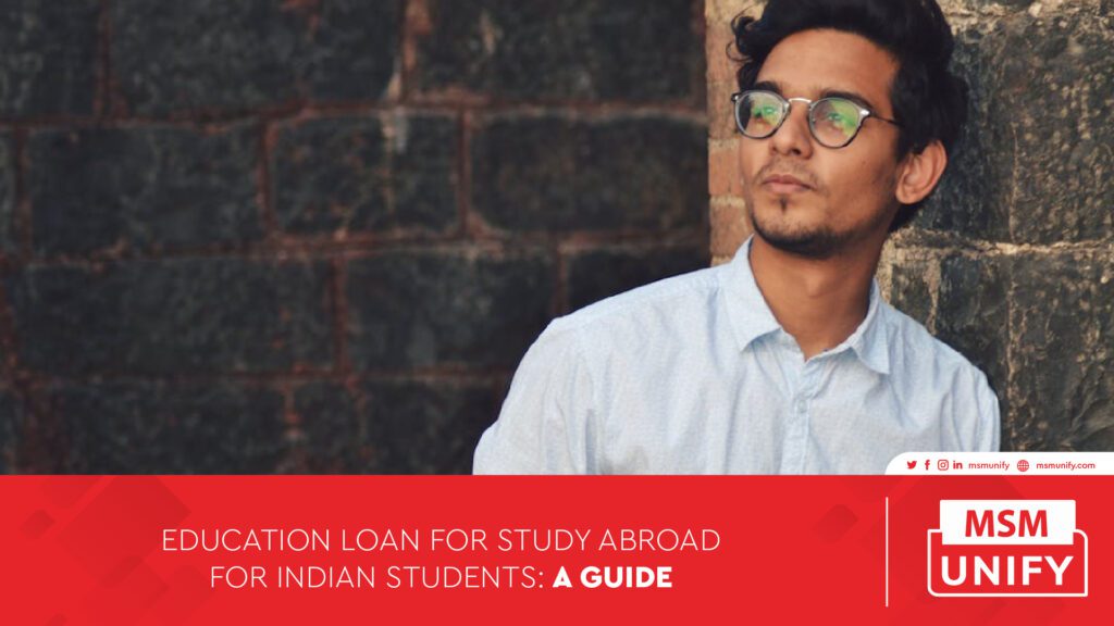 Education Loan For Study Abroad For Indian Students: A Guide | MSM Unify