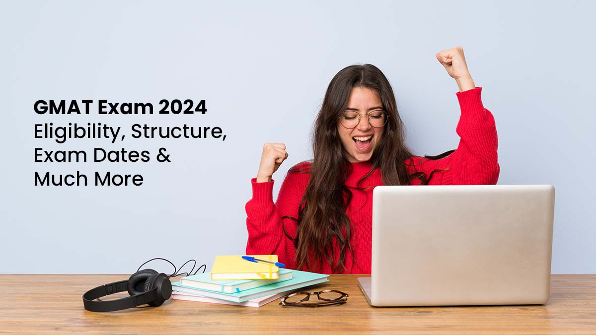 GMAT Exam 2024 Structure, Syllabus, Exam Dates & Fees