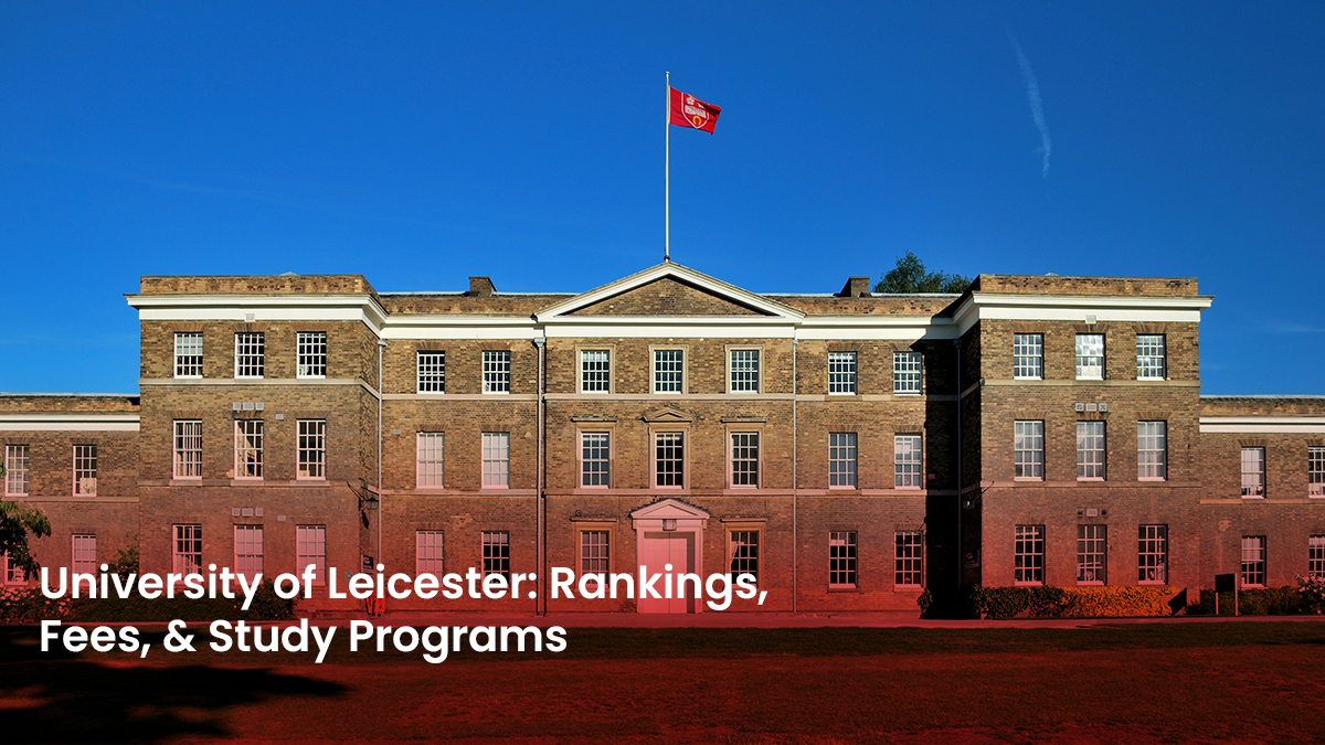 07 Blog University of Leicester Rankings, Fees, & Study Programs