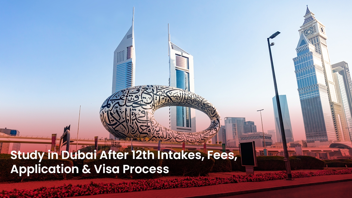 23 Blog Study in Dubai After 12th Intakes, Fees, Application & Visa Process