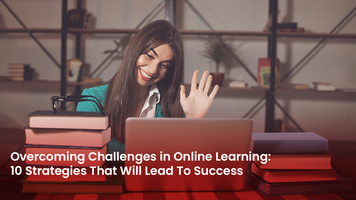2 Blog Overcoming Challenges in Online Learning 10 Strategies That Will Lead To Success