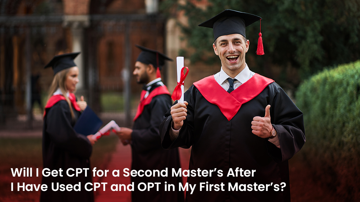 Will I Get CPT for a Second Master’s After I Have Used CPT and OPT in My First Master’s 2