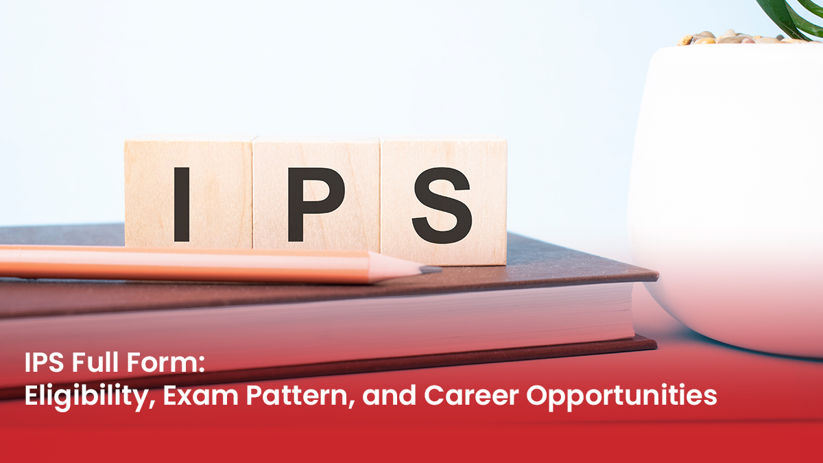 11 Blog IPS Full Form Eligibility, Exam Pattern, and Career Opportunities