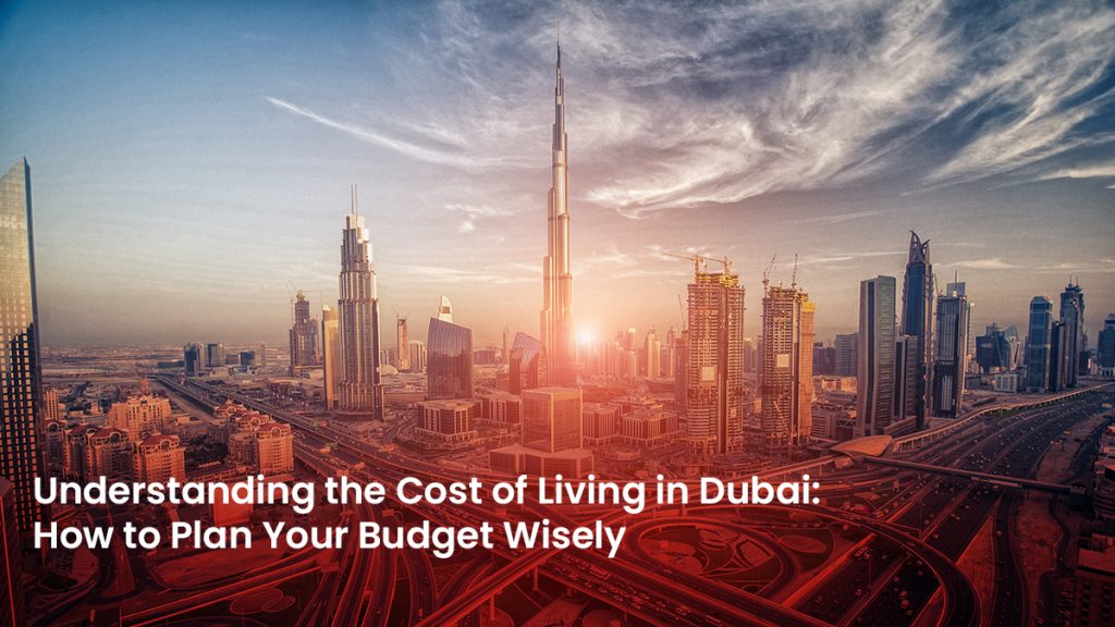 17 Blog Understanding the Cost of Living in Dubai 2